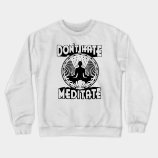 Don't Hate Meditate Crewneck Sweatshirt